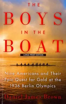 The boys in the boat : nine Americans and their epic quest for gold at the 1936 Berlin Olympics [Large Print Edition]